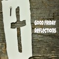 Good Friday reflections